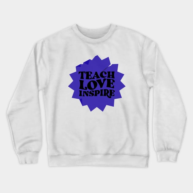 Teach, love, inspire Crewneck Sweatshirt by blckpage